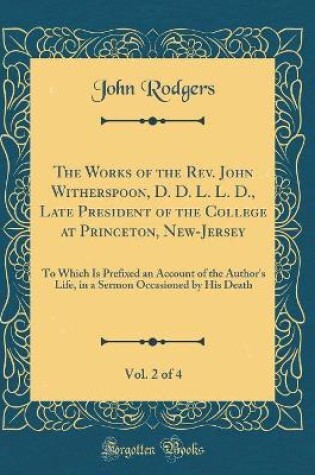 Cover of The Works of the Rev. John Witherspoon, D. D. L. L. D., Late President of the College at Princeton, New-Jersey, Vol. 2 of 4