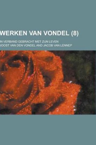 Cover of Werken Van Vondel; In Verband Gebracht Met Zijn Leven (8 )