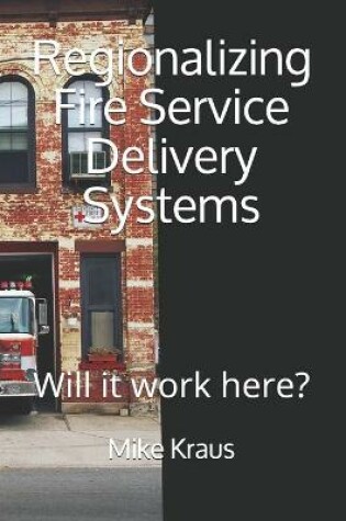 Cover of Regionalizing Fire Service Delivery Systems