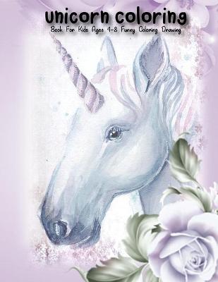 Book cover for Unicorn Coloring Book For Kids Ages 4-8 Funny Coloring Drawing