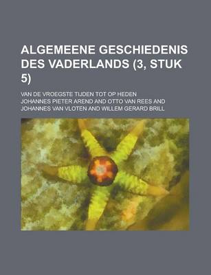 Book cover for Algemeene Geschiedenis Des Vaderlands; Van de Vroegste Tijden Tot Op Heden (3, Stuk 5)