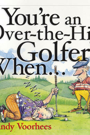 Cover of You're an Over-The-Hill Golfer When...