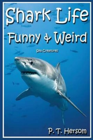 Cover of Shark Life Funny & Weird Sea Creatures