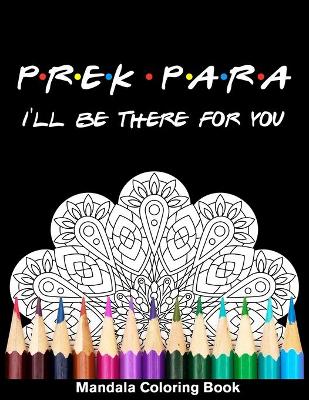 Book cover for Pre-K Para I'll Be There For You Mandala Coloring Book