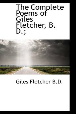 Book cover for The Complete Poems of Giles Fletcher, B. D.;