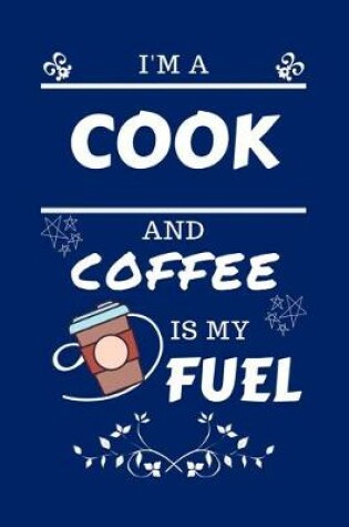 Cover of I'm An Cook And Coffee Is My Fuel