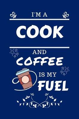 Book cover for I'm An Cook And Coffee Is My Fuel