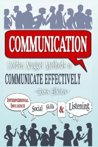 Cover of Communication: Golden Nugget Methods to Communicate Effectively - Interpersonal, Influence, Social Skills, Listening