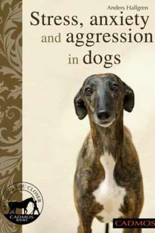 Cover of Stress, Anxiety and Aggression in Dogs