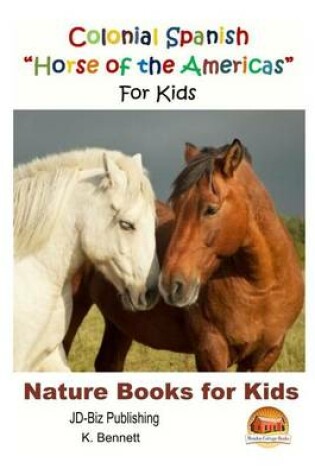 Cover of Colonial Spanish ?Horse of the Americas? For Kids