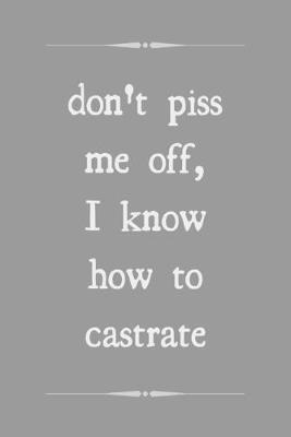 Book cover for Don't piss me off, I know how to castrate