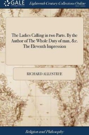 Cover of The Ladies Calling in Two Parts. by the Author of the Whole Duty of Man, &c. the Eleventh Impression