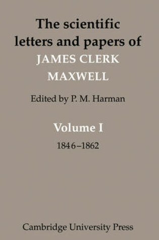 Cover of The Scientific Letters and Papers of James Clerk Maxwell: Volume 1, 1846–1862