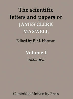 Book cover for The Scientific Letters and Papers of James Clerk Maxwell: Volume 1, 1846–1862