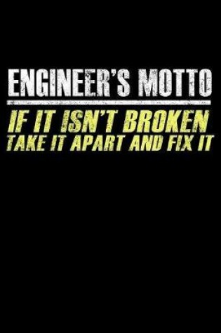 Cover of Engineers Motto If It Isn't Broken Take it Apart and Fix it