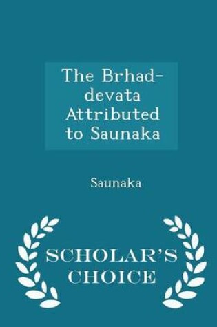 Cover of The Brhad-Devata Attributed to Saunaka - Scholar's Choice Edition