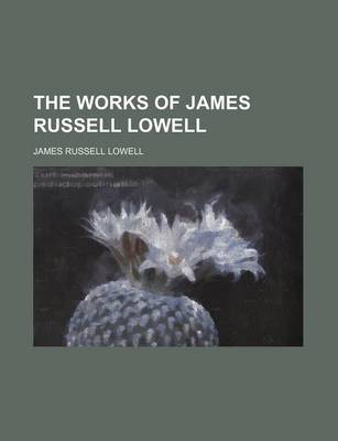 Book cover for The Works of James Russell Lowell (Volume 1)