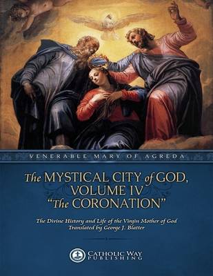 Book cover for The Mystical City of God, Volume IV "The Coronation": The Divine History and Life of the Virgin Mother of God