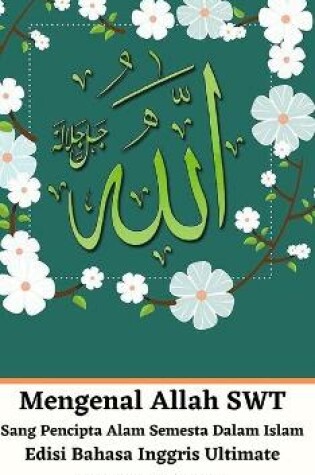 Cover of Mengenal Allah SWT Sang Pencipta Alam Semesta Dalam Islam Edisi Bahasa Inggris Ultimate