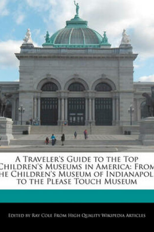 Cover of A Traveler's Guide to the Top Children's Museums in America