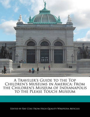 Book cover for A Traveler's Guide to the Top Children's Museums in America