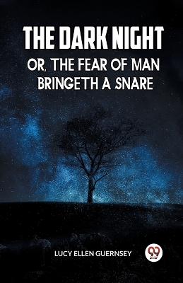 Book cover for The Dark Night Or, the Fear of Man Bringeth a Snare