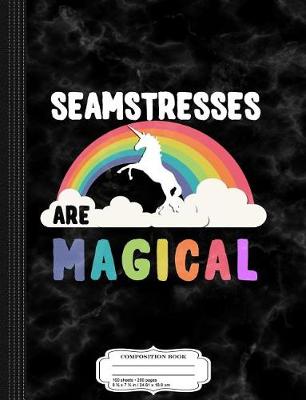 Book cover for Seamstresses Are Magical Composition Notebook