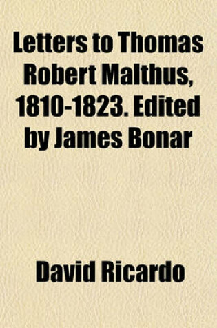 Cover of Letters to Thomas Robert Malthus, 1810-1823. Edited by James Bonar