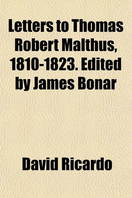 Book cover for Letters to Thomas Robert Malthus, 1810-1823. Edited by James Bonar