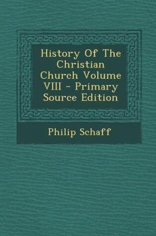 Cover of History of the Christian Church Volume VIII - Primary Source Edition