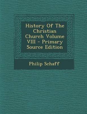 Book cover for History of the Christian Church Volume VIII - Primary Source Edition