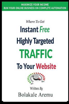 Book cover for Where To Get Instant Free Highly Targeted Traffic To Your Website