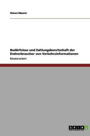 Cover of Bedurfnisse und Zahlungsbereitschaft der Endverbraucher von Verkehrsinformationen