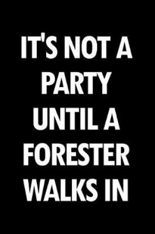 Cover of It's Not a Party Until a Forester Walks in