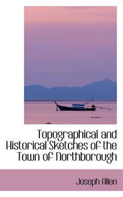 Book cover for Topographical and Historical Sketches of the Town of Northborough