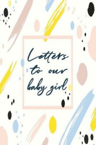 Cover of Letters to Our Baby Girl