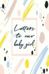 Book cover for Letters to Our Baby Girl