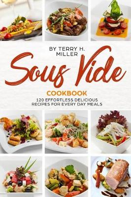 Cover of Sous Vide Cookbook 120 Effortless Delicious Recipes for Every Day Meals