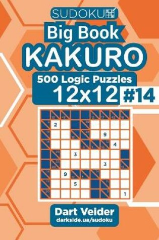 Cover of Sudoku Big Book Kakuro - 500 Logic Puzzles 12x12 (Volume 14)