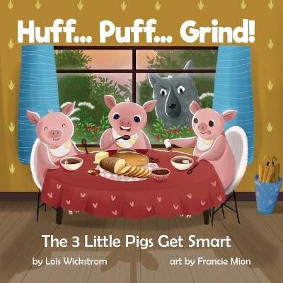 Book cover for Huff... Puff... Grind! The 3 Little Pigs Get Smart