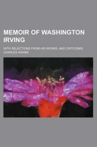 Cover of Memoir of Washington Irving; With Selections from His Works, and Criticisms