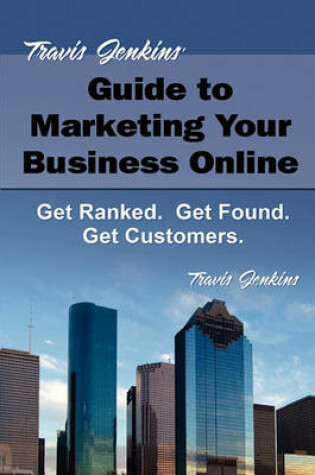 Cover of Travis Jenkins's Guide to Marketing Your Business Online