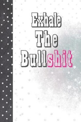 Cover of Exhale The Bullshit