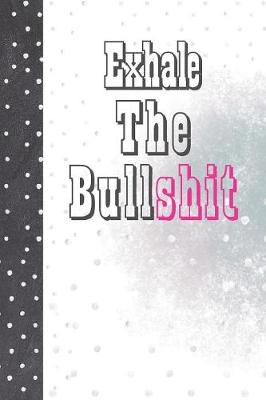 Book cover for Exhale The Bullshit