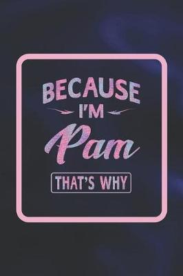 Cover of Because I'm Pam That's Why