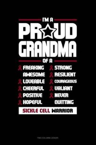 Cover of I'm a Proud Grandma of a Freaking Awesome, Loveable, Cheerful, Positive, Hopeful, Strong, Resilient, Courageous, Valiant, Never-Quitting Sickle Cell Warrior