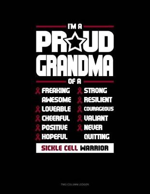 Cover of I'm a Proud Grandma of a Freaking Awesome, Loveable, Cheerful, Positive, Hopeful, Strong, Resilient, Courageous, Valiant, Never-Quitting Sickle Cell Warrior