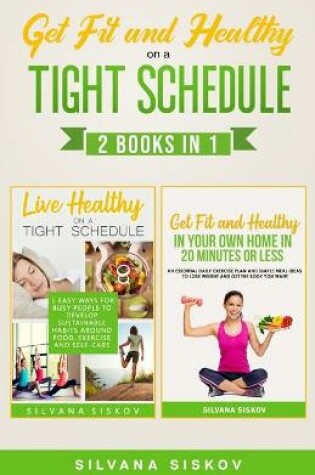 Cover of Get Fit and Healthy on a Tight Schedule 2 Books in 1