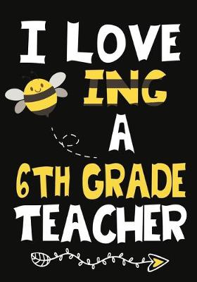 Book cover for I Love Being a 6th Grade Teacher