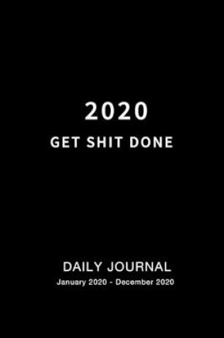 Cover of Get Shit Done 2020 Daily Journal